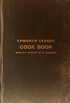 (Indiana) Epworth League of the Market Street M.E. Church. Epworth League Cook Book