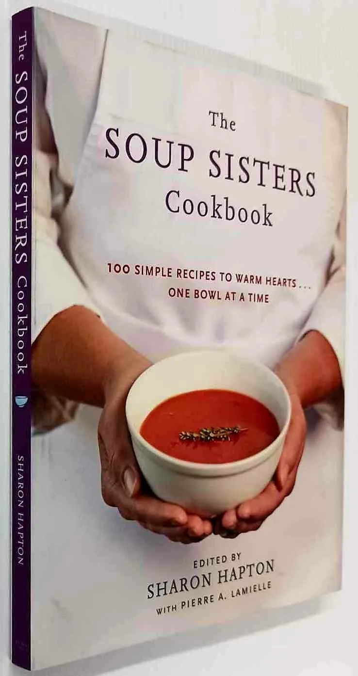 THE SOUP SISTERS COOKBOOK - Sharon Hapton, Pierre A. Lamielle