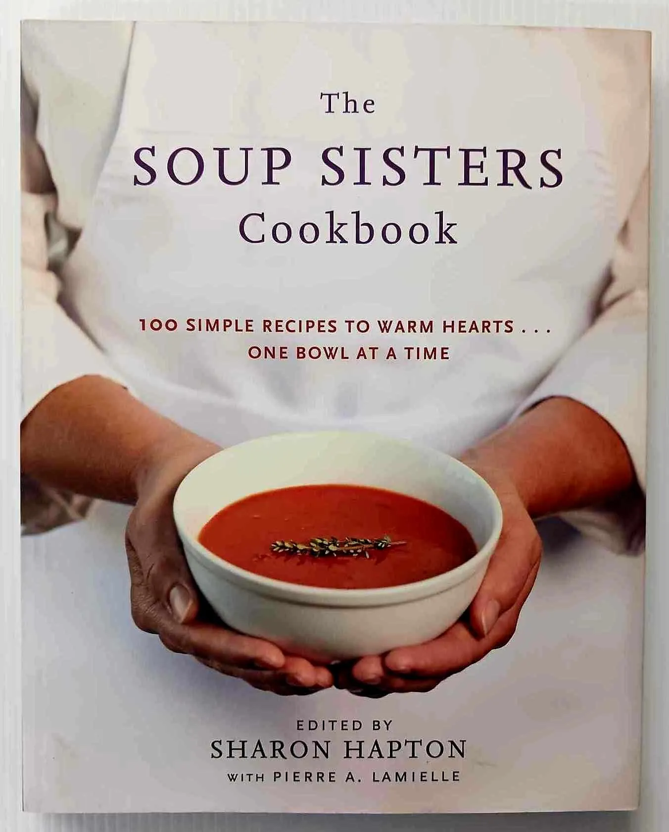 THE SOUP SISTERS COOKBOOK - Sharon Hapton, Pierre A. Lamielle